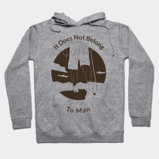 It Does Not Belong to Man Hoodie